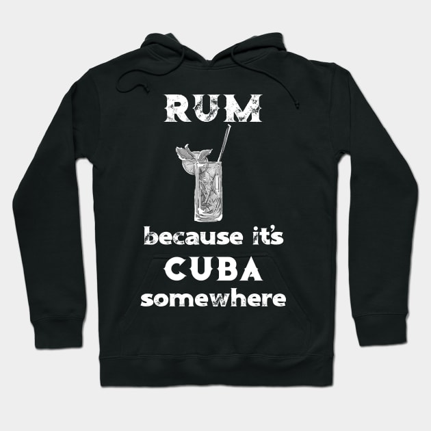 Rum Because It's Cuba Somewhere Hoodie by DANPUBLIC